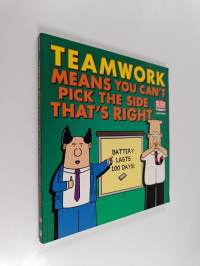 Teamwork means you can&#039;t pick the side that&#039;s right : a Dilbert book