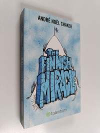 The Finnish miracle : an inspiring model and a few cool stories from a self-made nation