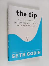 The dip : a little book that teaches you when to quit (and when to stick)