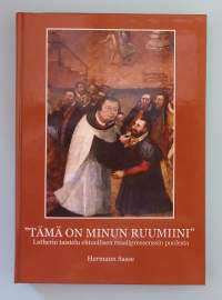 Tämä on minun ruumiini - Lutherin taistelu ehtoollisen reaalipreesensiin puolesta.  ( Uskonto )
