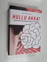 Hullu akka! : kirjoituksia naiseuden pimeältä puolelta