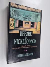 Before the Nickelodeon : Edwin S. Porter and the Edison Manufacturing Company