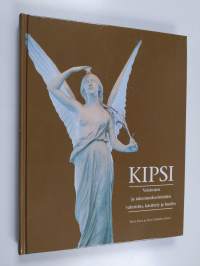 Kipsi : veistosten ja rakennuskoristeiden valmistus, käsittely ja hoito