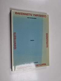 Rakennettu ympäristö, identiteetti, yhdentyvä Eurooppa : seminaarijulkaisu = Built environment, identity, European integration : seminar report
