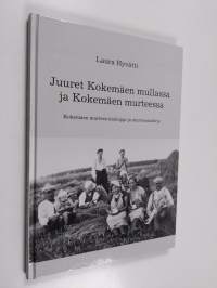 Juuret Kokemäen mullassa ja Kokemäen murteessa : Kokemäen murteen kielioppi ja murresanakirja