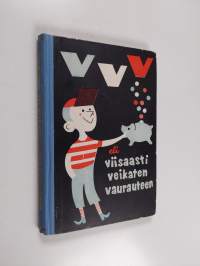 VVV eli Viisaasti Veikaten Vaurauteen : taloudelliseen ajatteluun ohjaava opintokirja (tekijän omiste, signeerattu)