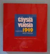 Täysiä vuosia - vuoden 1949 muotokuva.  ( Ajankuva, Suomen historia, sodanjälkeinen aika, arkielämä, kulttuurihistoria )