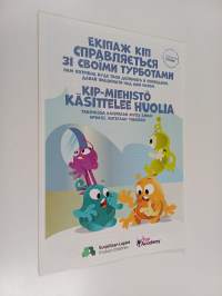 Ekipaž Kip spravljaetsja zi svoimy turbotamy : nam potribna bude tvoja dopomoga v opovidanni : davai pratsjuvati nad tsim razom = KIP-miehistö käsittelee huolia :...