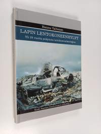 Lapin lentokoneenhylyt : yli 20 vuotta pohjoista lentokonearkeologiaa