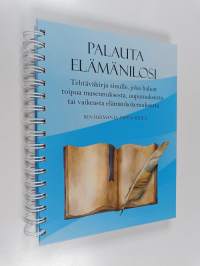 Palauta elämänilosi : Toipumisen työkirja - Tehtäväkirja sinulle, joka haluat toipua masennuksesta, uupumuksesta tai vaikeasta elämänkokemuksesta