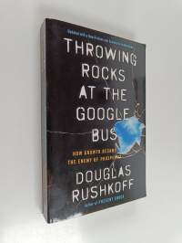 Throwing Rocks at the Google Bus - How Growth Became the Enemy of Prosperity