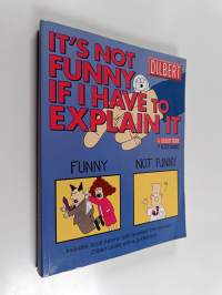 It&#039;s Not Funny if I Have to Explain it : A Dilbert Book