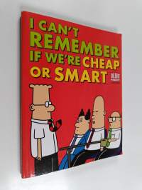 I Can&#039;t Remember if We&#039;re Cheap or Smart : A Dilbert Book