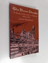 The Brown Decades - A Study of the Arts in America 1865-1895