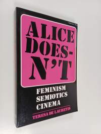 Alice doesn&#039;t : feminism, semiotics, cinema