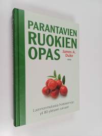Parantavien ruokien opas : luonnonmukaisia hoitokeinoja yli 80 yleiseen vaivaan