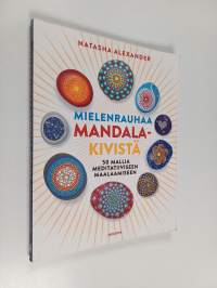 Mielenrauhaa mandala-kivistä : 50 mallia meditatiiviseen maalaamiseen