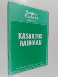 Kasvatus rauhaan : lähtökohtia ja kokemuksia