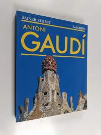 Gaudí 1852-1926 : Antoni Gaudí i Cornet : arkkitehtuurille omistettu elämä