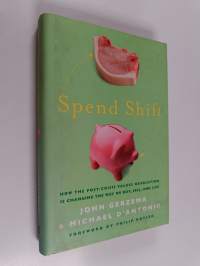 Spend Shift - How the Post-Crisis Values Revolution Is Changing the Way We Buy, Sell, and Live