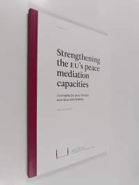 Strengthening the EU&#039;s peace mediation capacities : leveraging for peace through new ideas and thinking