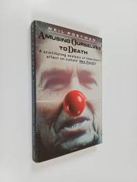 Amusing Ourselves to Death : Public Discourse in the Age of Show Business