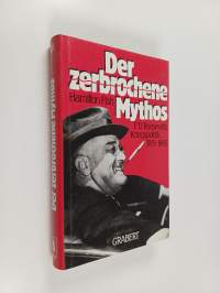 Der zerbrochene Mythos : F. D. Roosevelts Kriegspolitik 1933-1945
