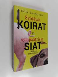 Syötävät koirat ja sympaattiset siat : eläinten kohtaamisesta