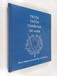 Tietoa, taitoa, toimintaa 100 vuotta : Porin Rakennusmestarit ja -insinöörit ry