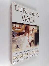 Dr. Folkman&#039;s War : Angiogenesis and the Struggle to Defeat Cancer