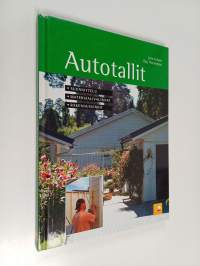 Autotallit : suunnittelu, materiaalivalinnat, rakennusvinkit