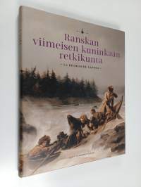Ranskan viimeisen kuninkaan retkikunta : La Recherche Lapissa