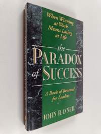 The Paradox of Success - When Winning at Work Means Losing at Life