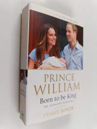 Prince William : born to be king : an intimate portrait