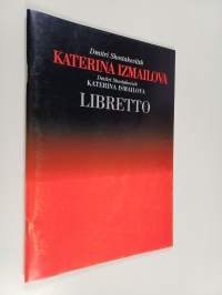 Katerina Izmailova : libretto : ooppera, versio vuodelta 1963 op. 29/114 (alkuperäinen versio Mtsenskin piirikunnan Lady Macbeth vuodelta 1932)