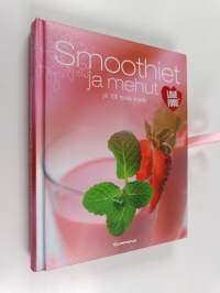 Smoothiet ja mehut : yli 100 hyvää ohjetta