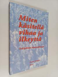 Miten käsitellä vihaa ja ilkeyttä : arkipäivän ihmissuhteista