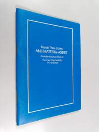 Antimateria-aseet : antimaterian käyttö sotilaallisiin tarkoituksiin : otteita muistiosta ja fyysikoiden arvioita