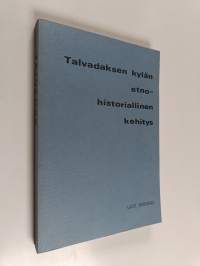Talvadaksen kylän etno-historiallinen kehitys - etnologinen tutkimus tenonsaamelaisen kylän elinkeinomuutoksesta (signeerattu, tekijän omiste)