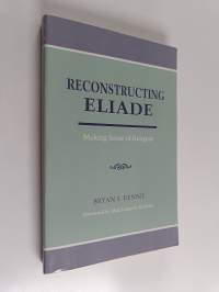 Reconstructing Éliade : making sense of religion