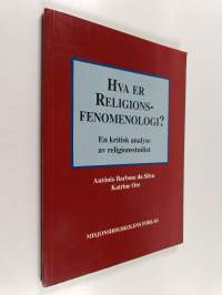 Hva er religionsfenomenologi? : en kritisk analyse av religionsstudiet
