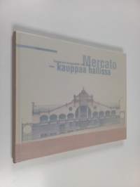 Mercato - kauppaa hallissa : Tampereen kauppahalli 1901-2001