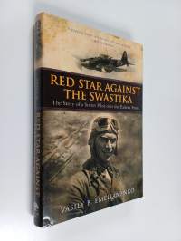 Red Star Against The Swastika - The Story of a Soviet Pilot over the Eastern Front