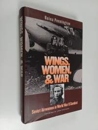 Wings, women, and war : Soviet airwomen in World War II combat