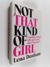Not that kind of girl : a young woman tells you what she&#039;s &quot;learned&quot;
