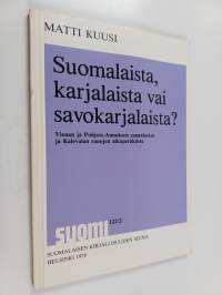 Suomalaista, karjalaista vai savokarjalaista? - Vienan ja Pohjois-Aunuksen sananlaskut ja Kalevalan runojen alkuperäkiista