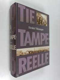 Tie Tampereelle : dokumentoitu kuvaus Tampereen antautumiseen johtaneista sotatapahtumista Suomen sisällissodassa 1918