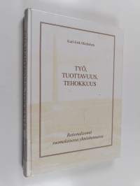 Työ, tuottavuus, tehokkuus : Rationalisointi suomalaisessa yhteiskunnassa