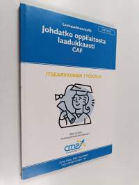 Johdatko oppilaitosta laadukkaasti? : CAF : itsearvioinnin työkirja : mikä erottaa menestyjät keskinkertaisista?