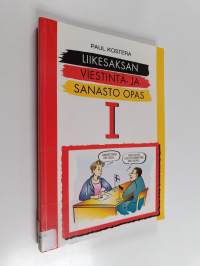 Liikesaksan viestintä- ja sanasto-opas 1 : Viestintä- ja tapakulttuuri- sekä ammattisanastoeroista saksa/suomi - Erittelyjä ja harjoituksia vastauksineen